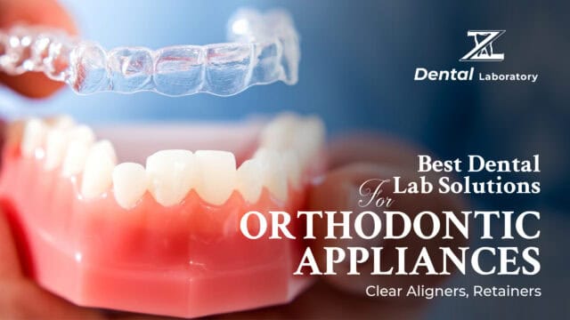 Best Dental Lab Solutions for Orthodontic Appliances: Clear Aligners, Retainers